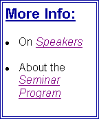 Text Box: More Info:On SpeakersAbout the Seminar Program